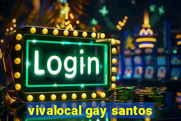 vivalocal gay santos